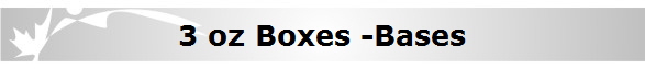 3 oz Boxes -Bases