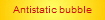 Antistatic bubble