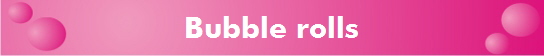 Bubble rolls
