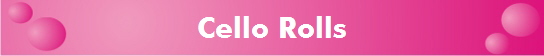 Cello Rolls