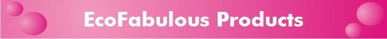 EcoFabulous Products