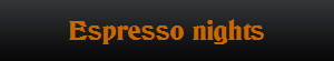 Espresso nights