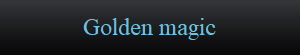 Golden magic
