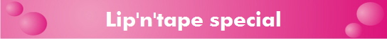 Lip'n'tape special