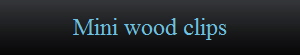 Mini wood clips