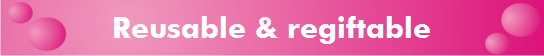 Reusable & regiftable