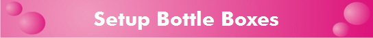 Setup Bottle Boxes