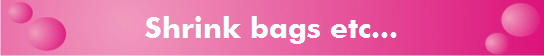 Shrink bags etc...
