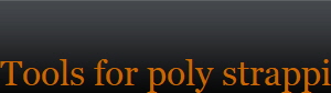 Tools for poly strapping