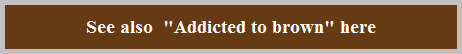 See also  "Addicted to brown" here