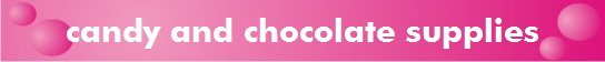candy and chocolate supplies