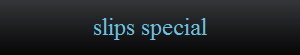 slips special